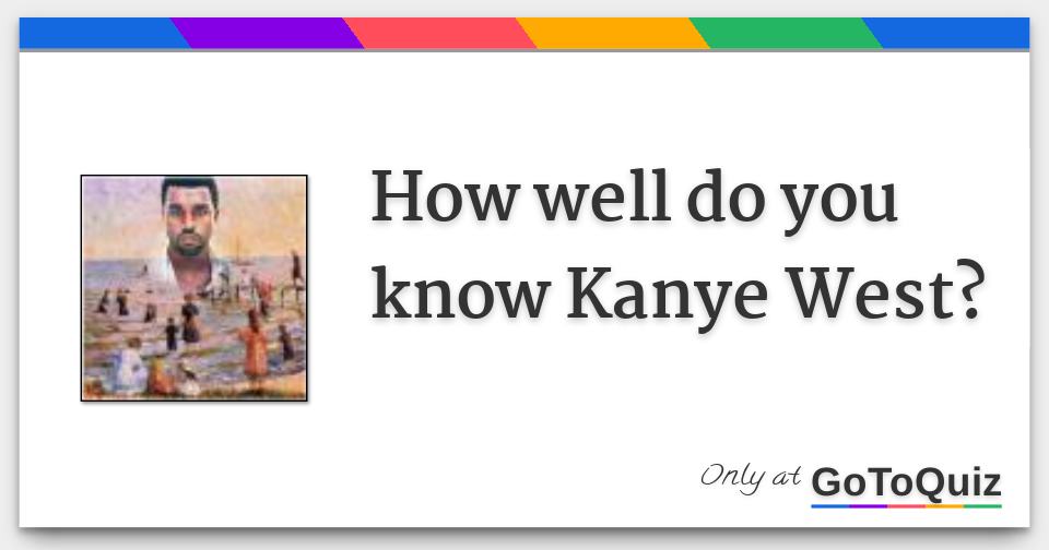 How well do you know Kanye West?