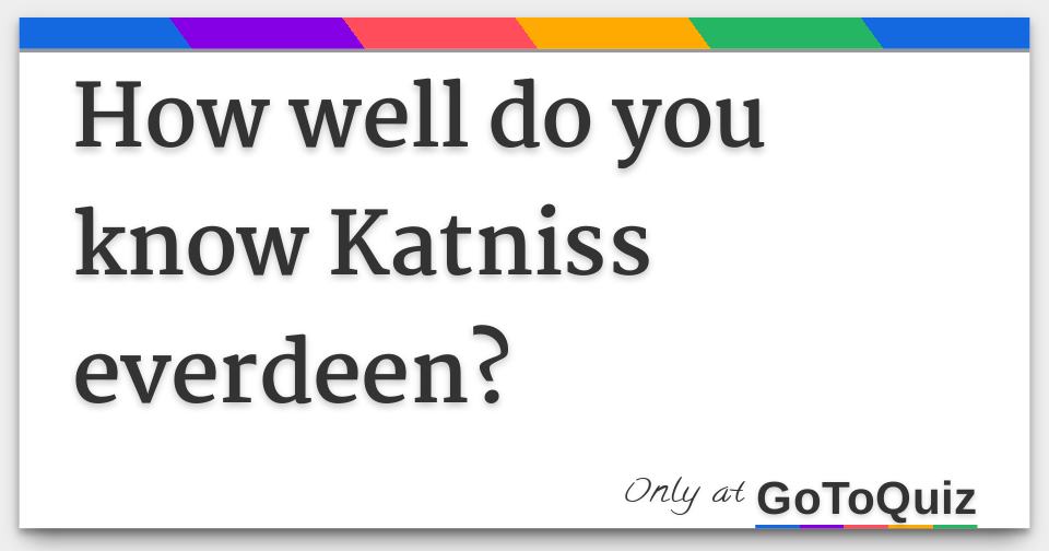 How Well Do You Know Katniss Everdeen 