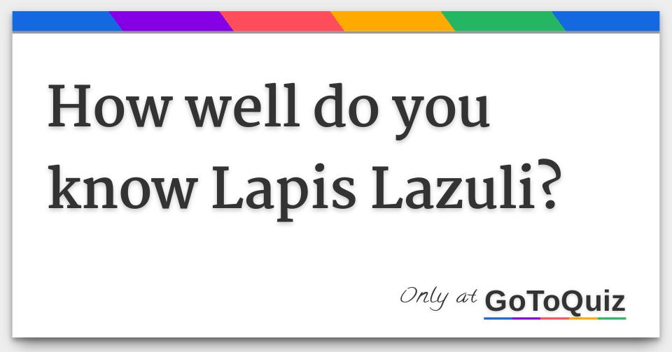 How well do you know Lapis Lazuli?