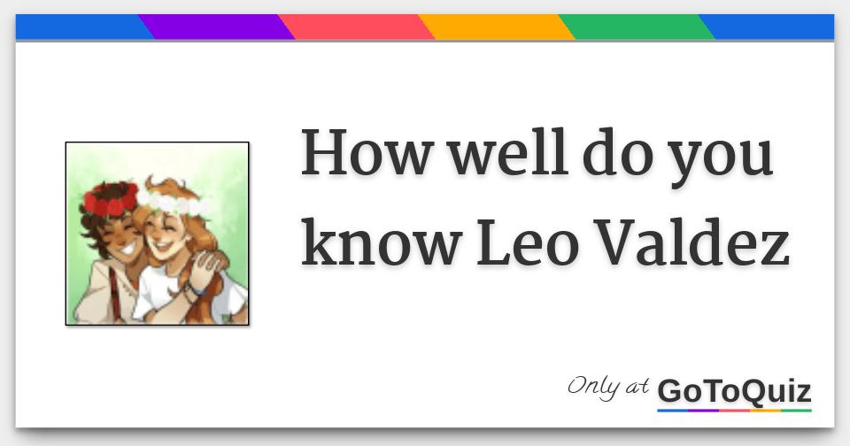 How well do you know Leo Valdez
