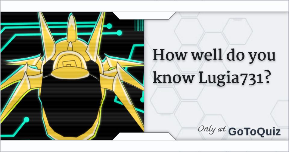 How Well Do You Know Lugia731