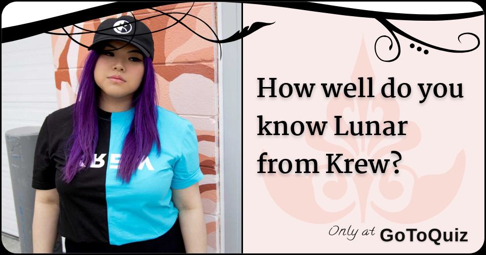 How well do you know Lunar from Krew?