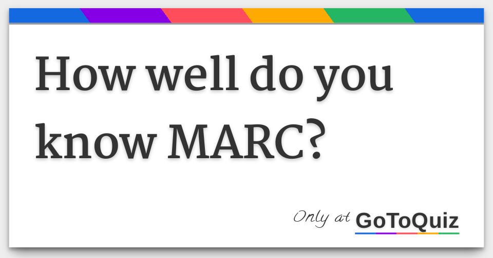How Well Do You Know MARC 
