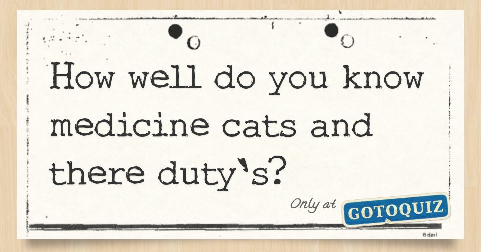 How well do you know medicine cats and there duty's?