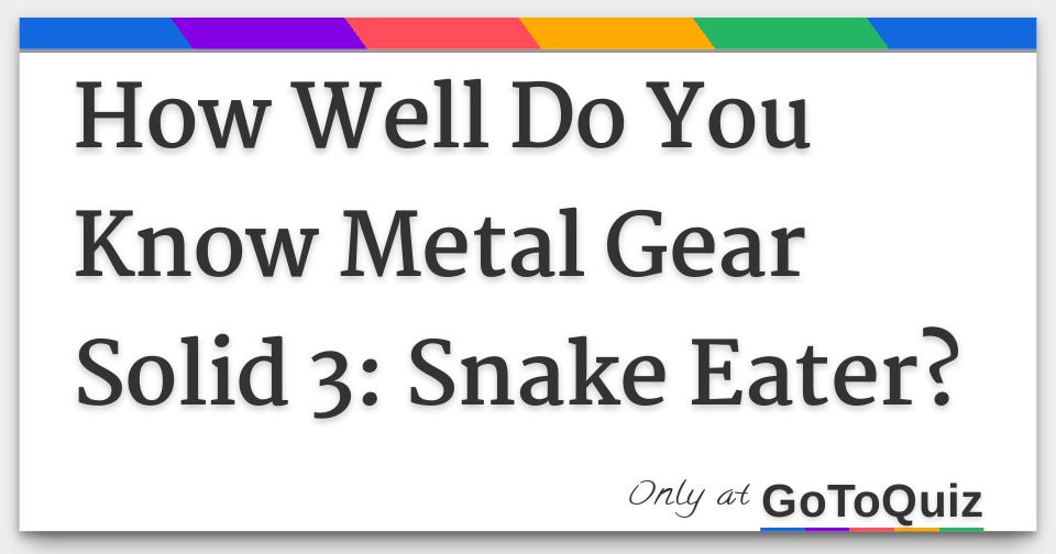 How Well Do You Know Metal Gear Solid 3 Snake Eater