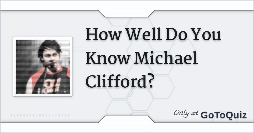 How well do you know michael clifford 