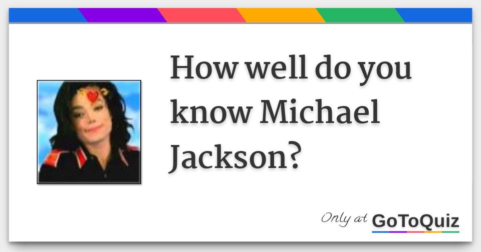 How well do you know michael jackson 