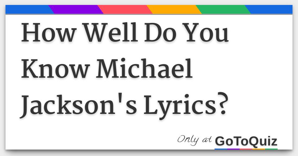How Well Do You Know Michael Jackson S Lyrics