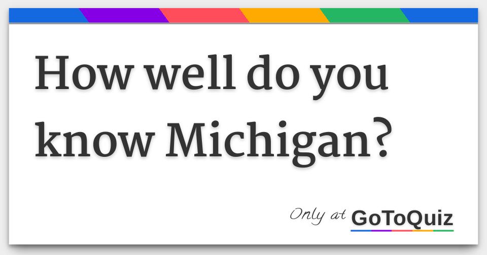 How well do you know Michigan?