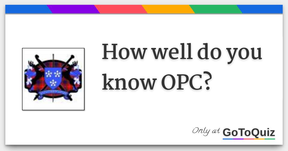 How well do you know OPC?