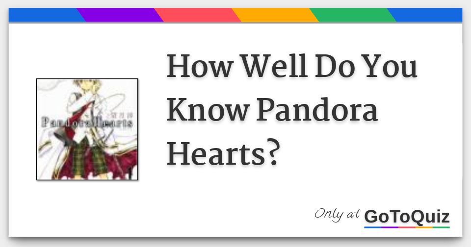 How Well Do You Know Pandora Hearts How Well Do You Know Pandora Hearts