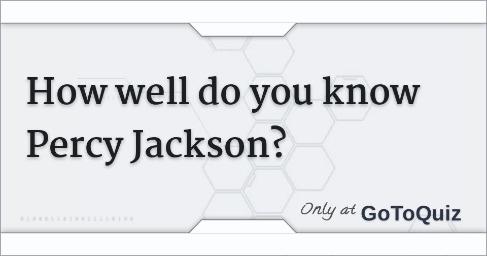 How well do you know Percy Jackson?