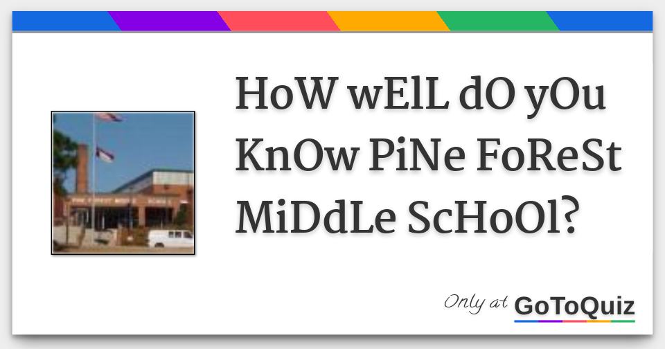how-well-do-you-know-pine-forest-middle-school