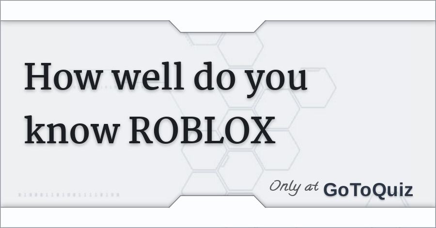 How Well Do You Know Roblox - 