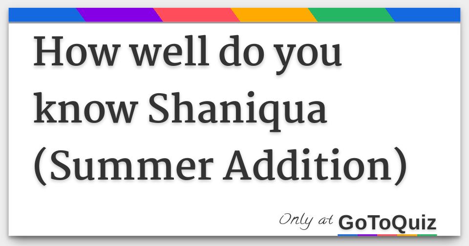 Results How well do you know Shaniqua (Summer Addition)