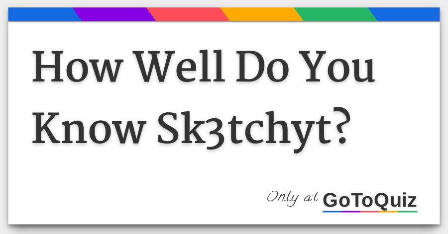 Sk3tchyt Quiz