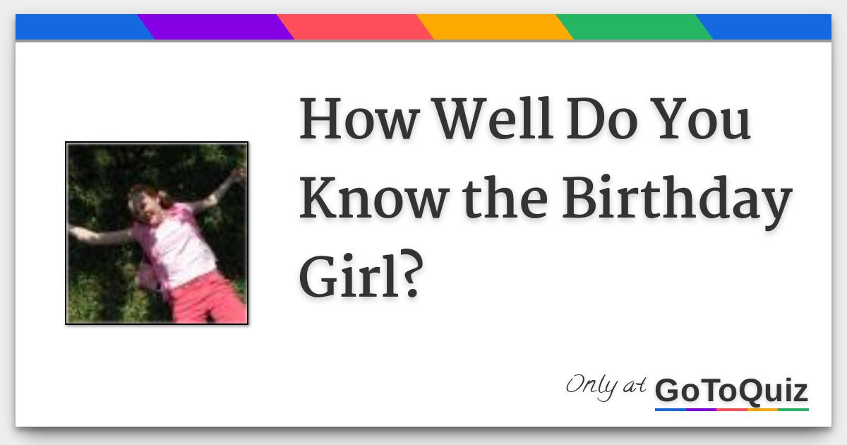 How Well Do You Know The Birthday Girl
