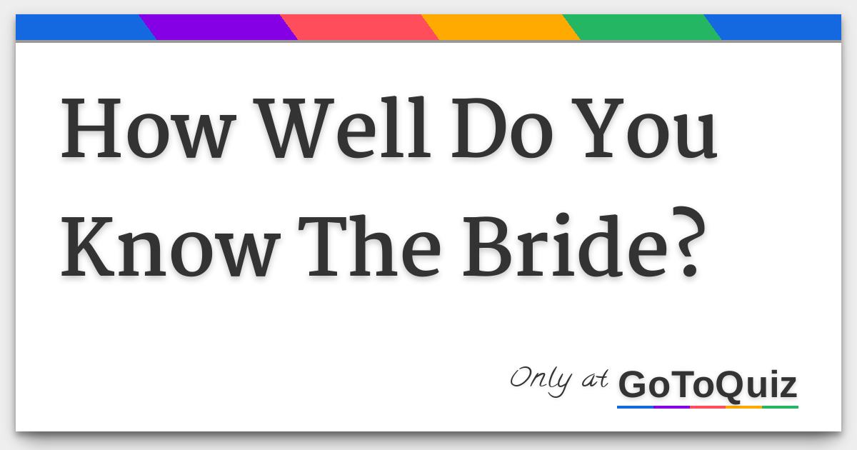 How Well Do You Know The Bride?