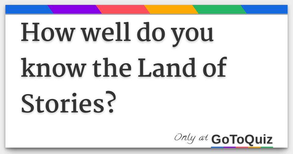 How well do you know the Land of Stories?