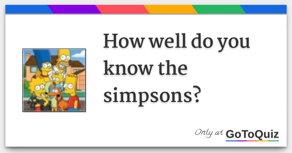 How well do you know the simpsons?