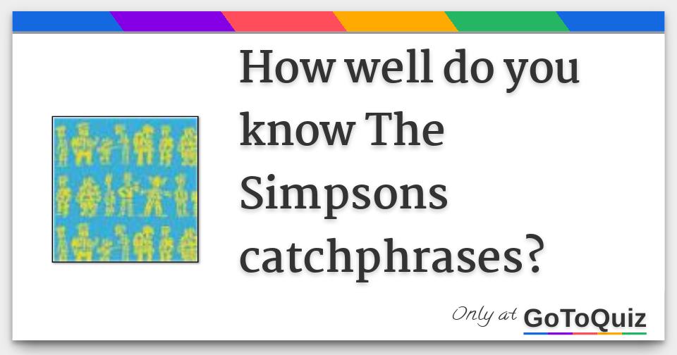 How Well Do You Know The Simpsons Catchphrases how-well-do-you-know-the-simpsons-catchphrases