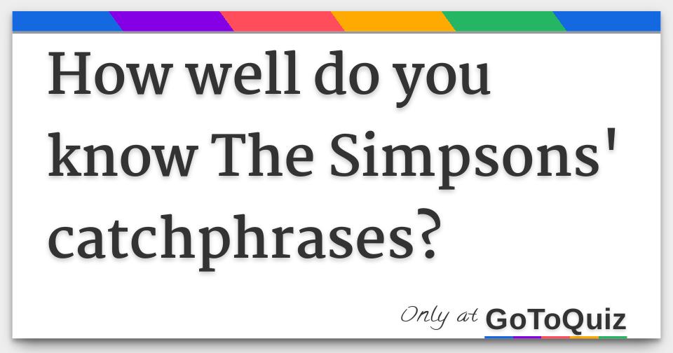 How Well Do You Know The Simpsons Catchphrases how-well-do-you-know-the-simpsons-catchphrases