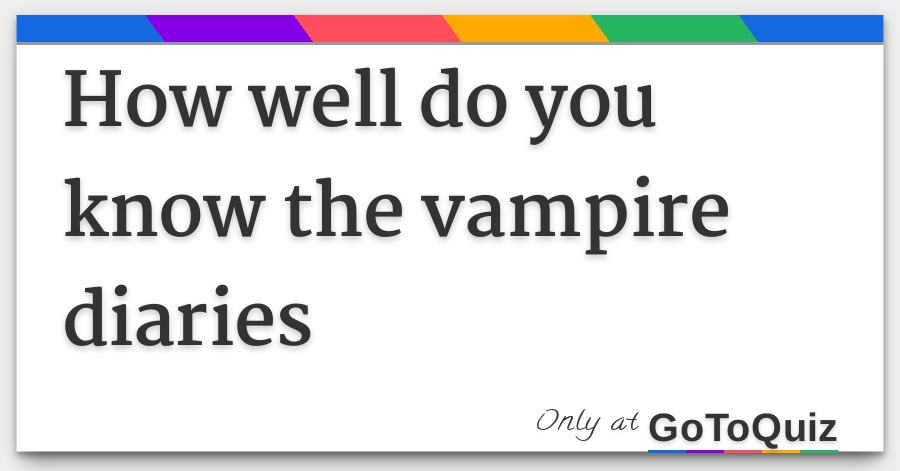How Well Do You Know The Vampire Diaries