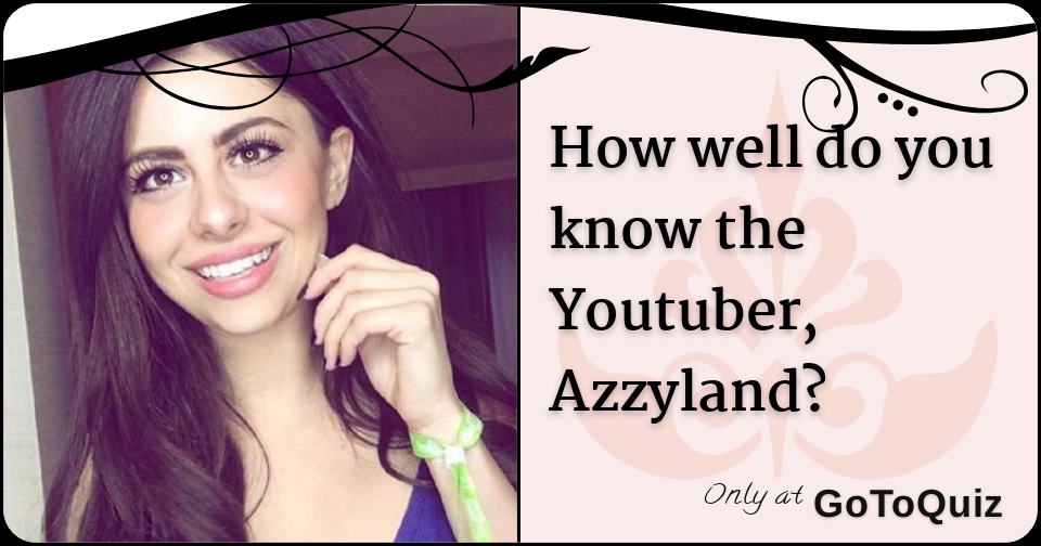 How Well Do You Know The Youtuber Azzyland