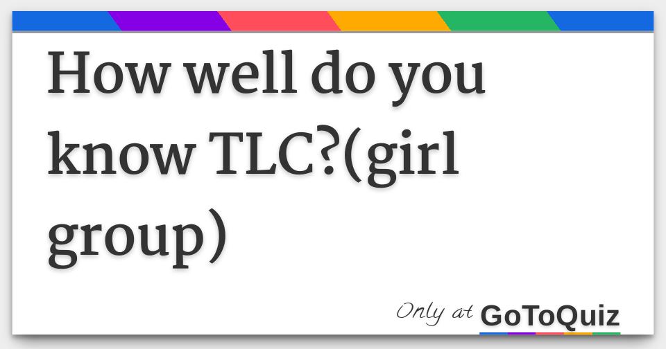How well do you know TLC?(girl group)