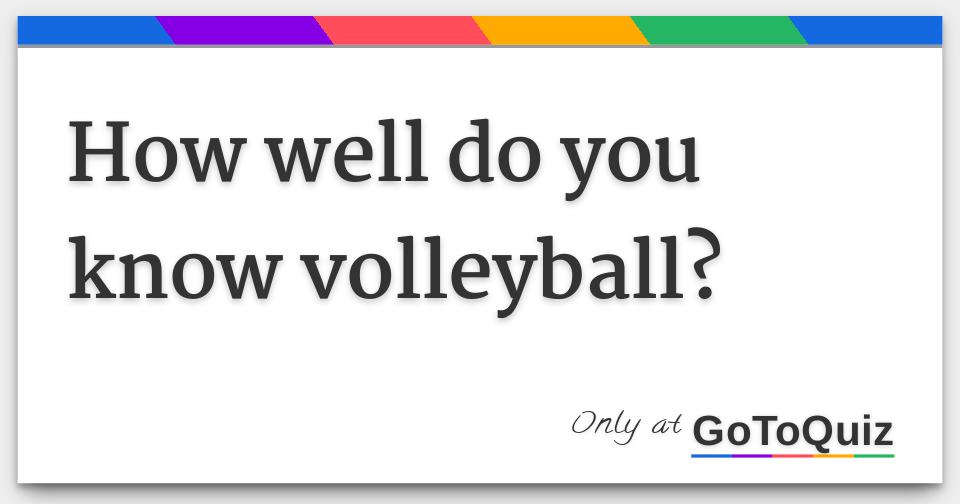How well do you know volleyball?
