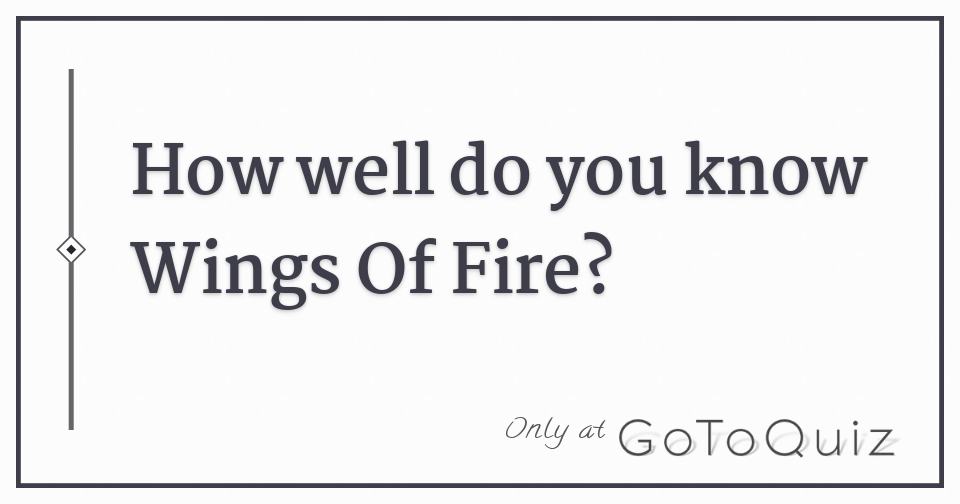 How well do you know Wings Of Fire?