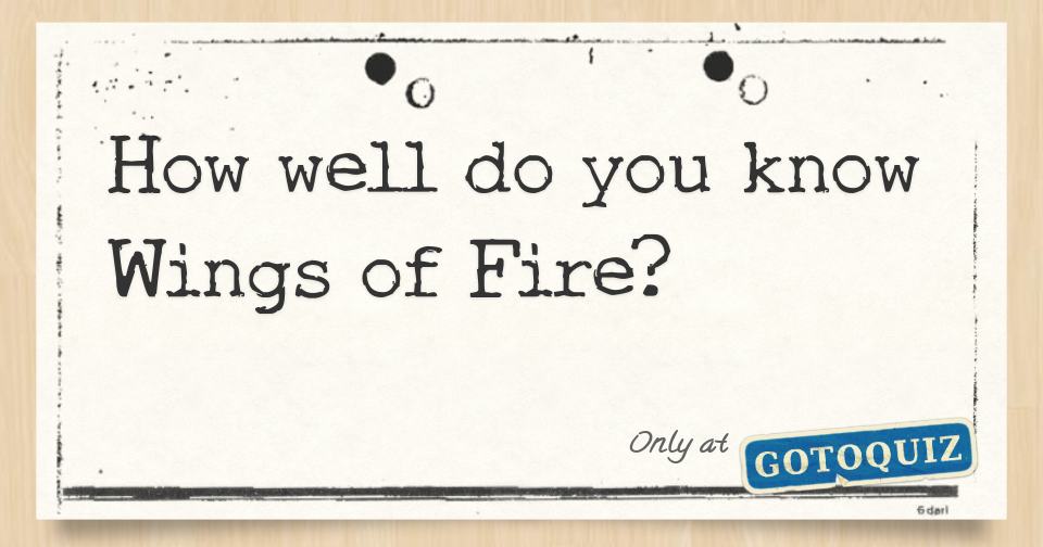 How well do you know Wings of Fire?