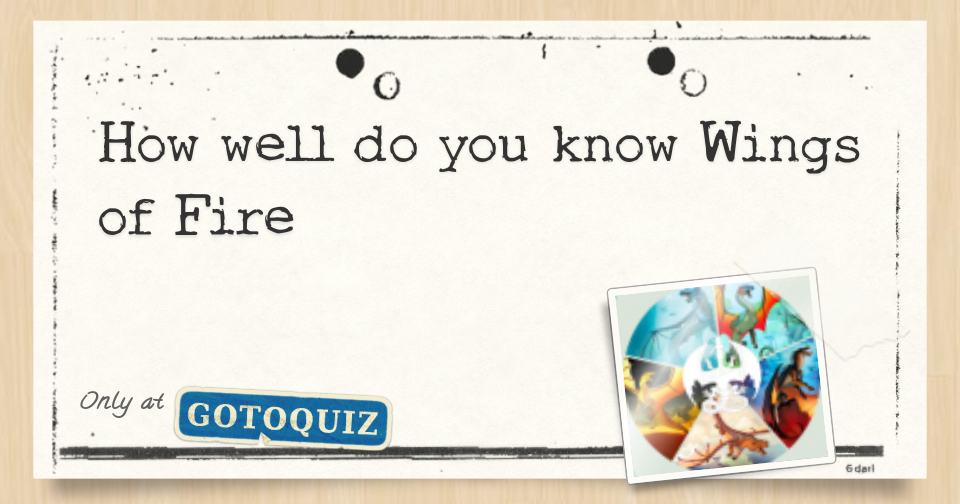 How well do you know Wings of Fire
