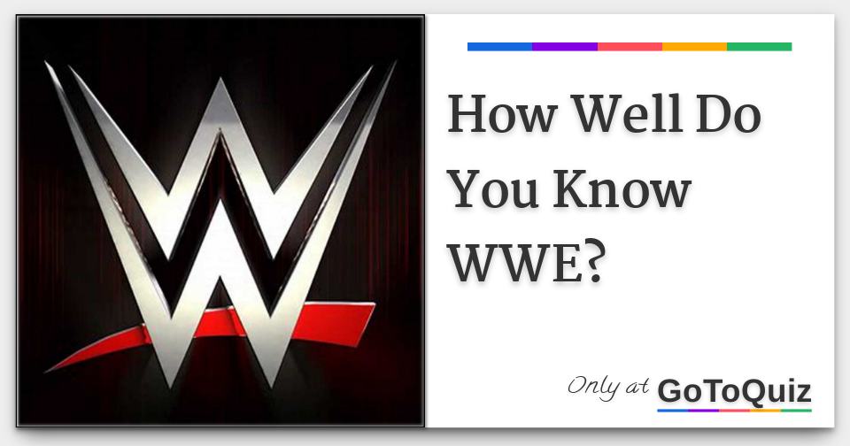 How Well Do You Know Wwe