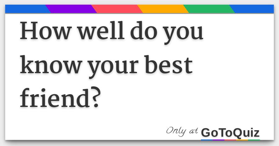 How Well Do You Know Your Best Friend