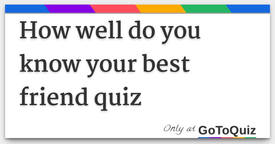 How Well Do You Know Your Best Friend Quiz