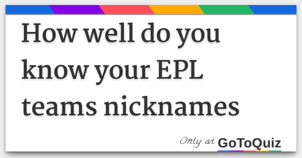 How well do you know your EPL teams nicknames
