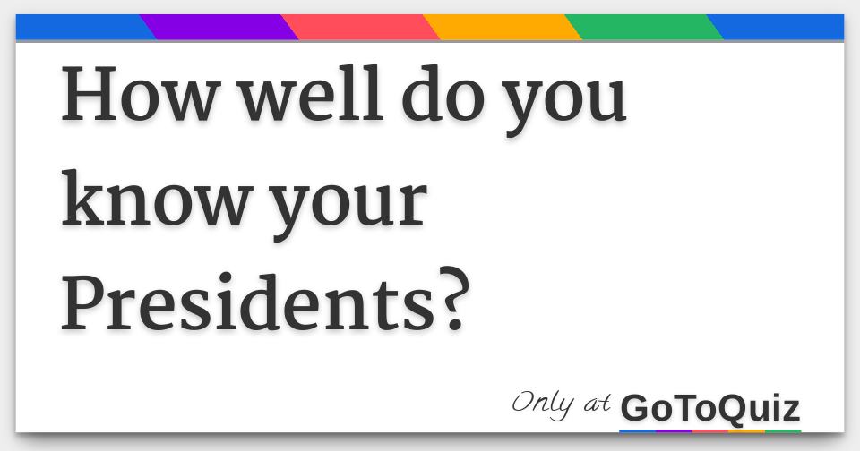 How well do you know your Presidents?