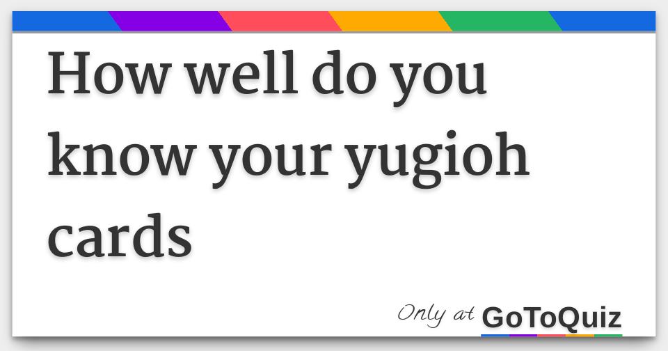 how well do you know your yugioh cards