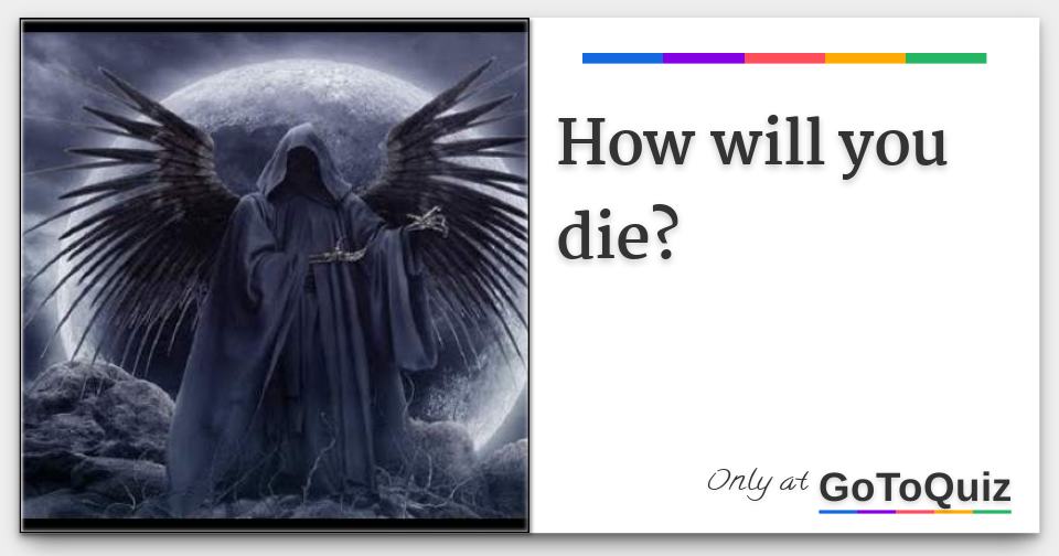 How will you die?