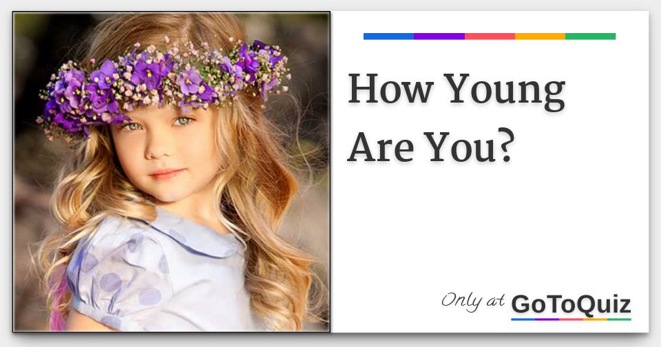How Young Are You