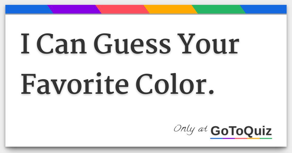 I can guess your color.