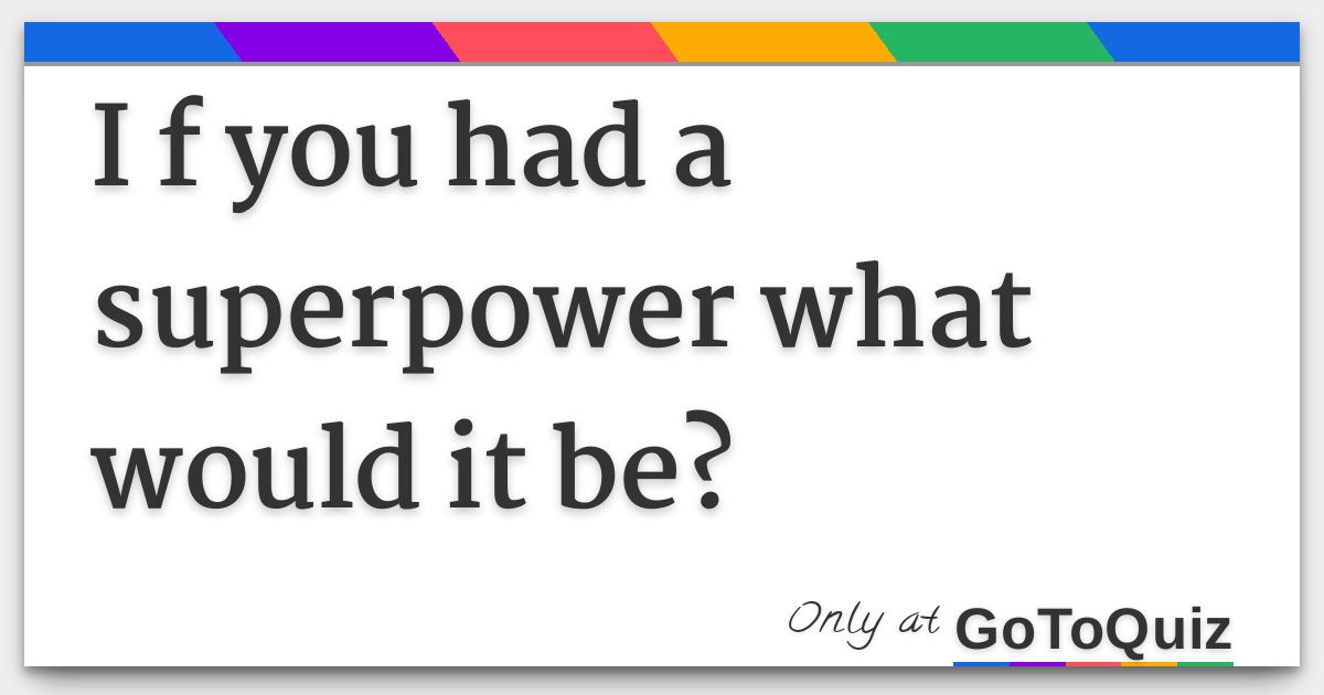 if you had a superpower what would it be