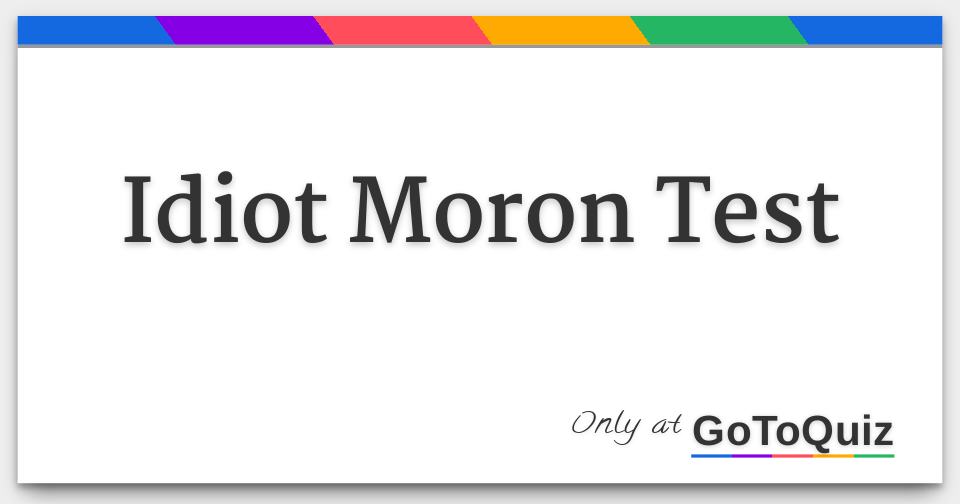 Idiot Moron Test