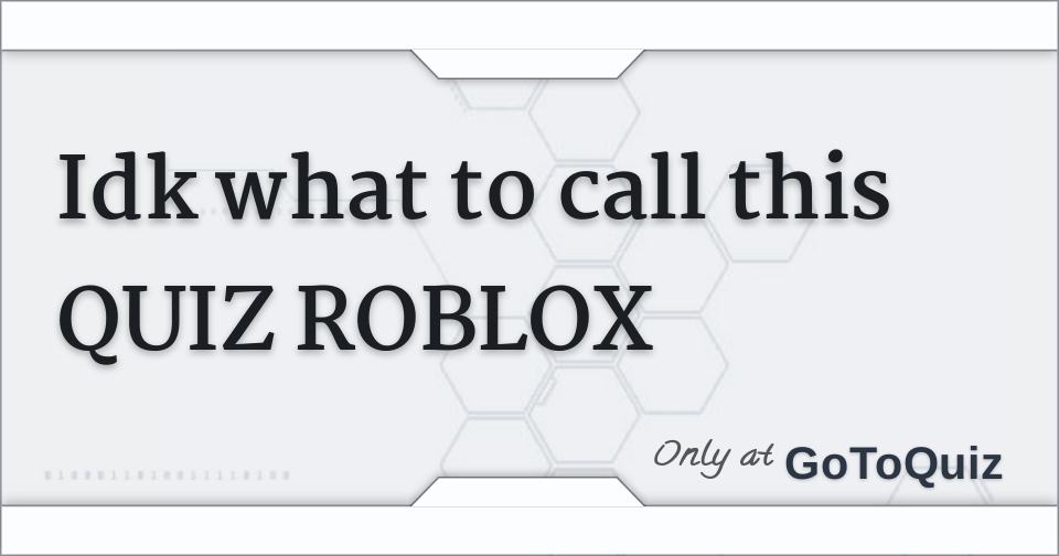 Idk what to call this quiz roblox