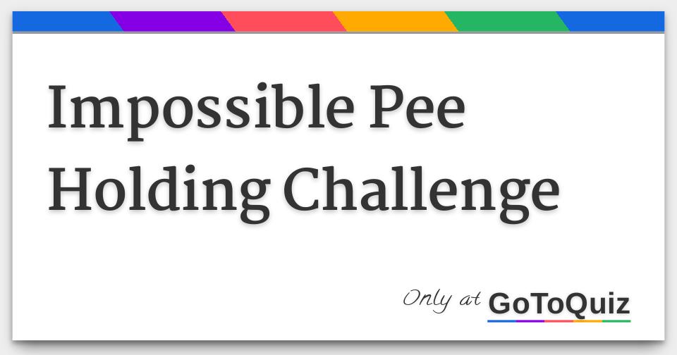 Pee Holding Challenge Telegraph