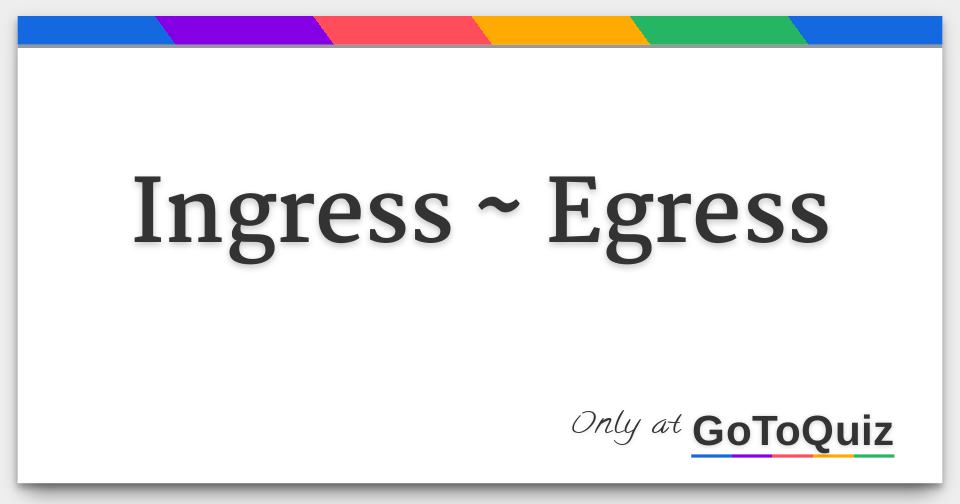 ingress regress ingress regress