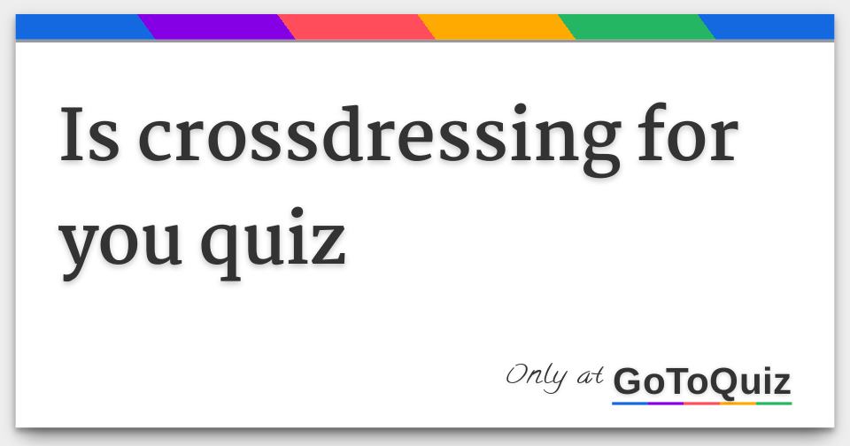 Is Crossdressing For You Quiz