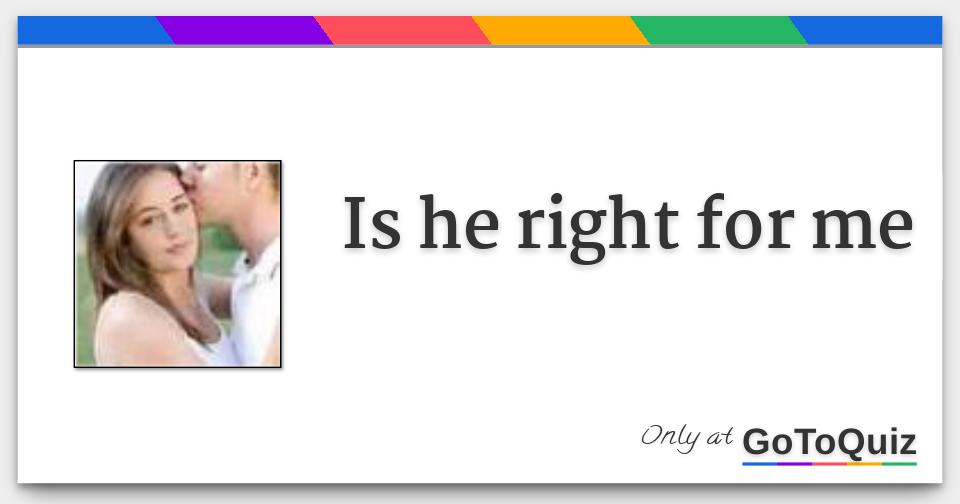 is he right for me