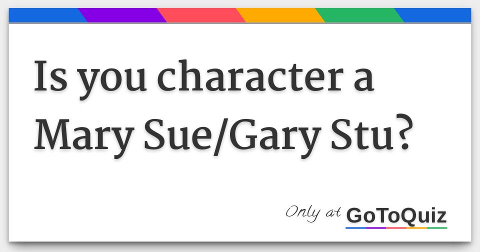 Is you character a Mary Sue/Gary Stu?